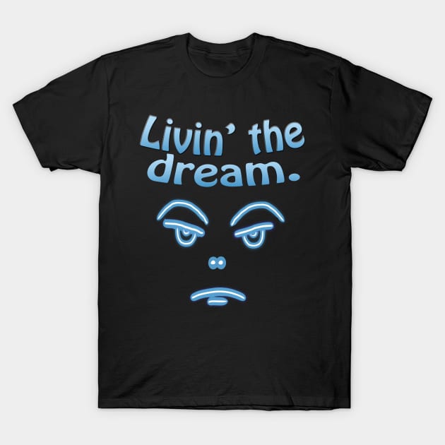 Livin the Dream with RBF T-Shirt by Klssaginaw